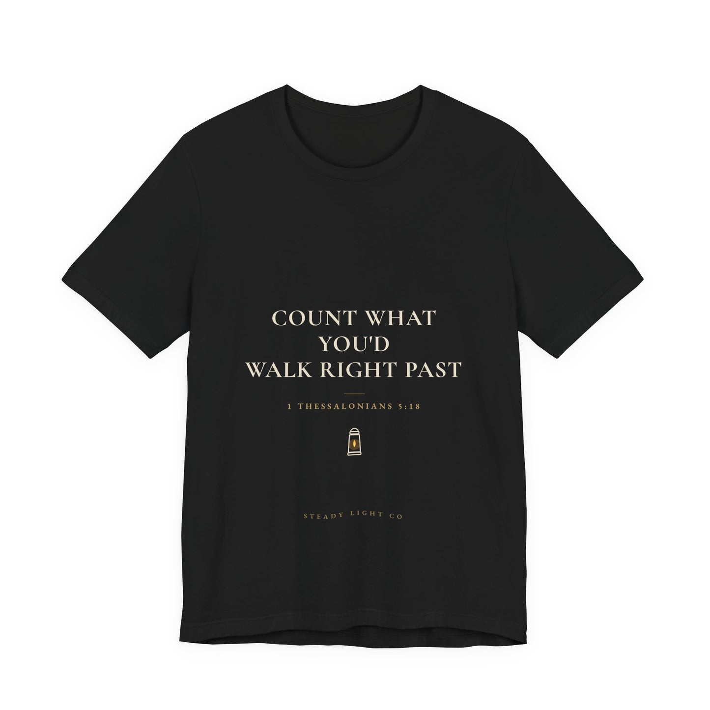 Count What You'd Walk Right Past — Gratitude Christian Shirt, 1 Thessalonians 5:18 | Steady Light Co