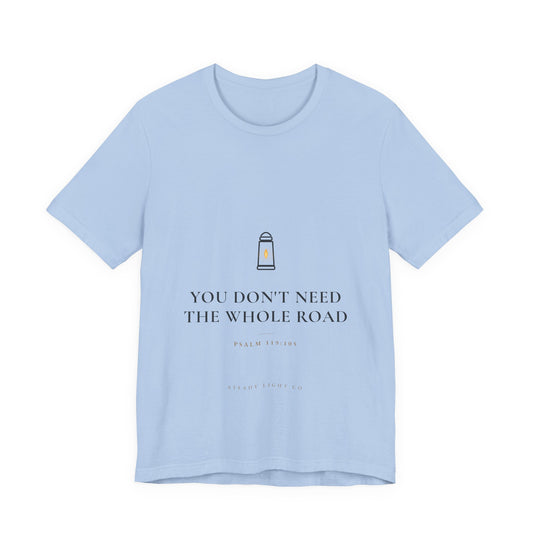 You Don't Need the Whole Road — Psalm 119:105 Christian Shirt | Steady Light Co