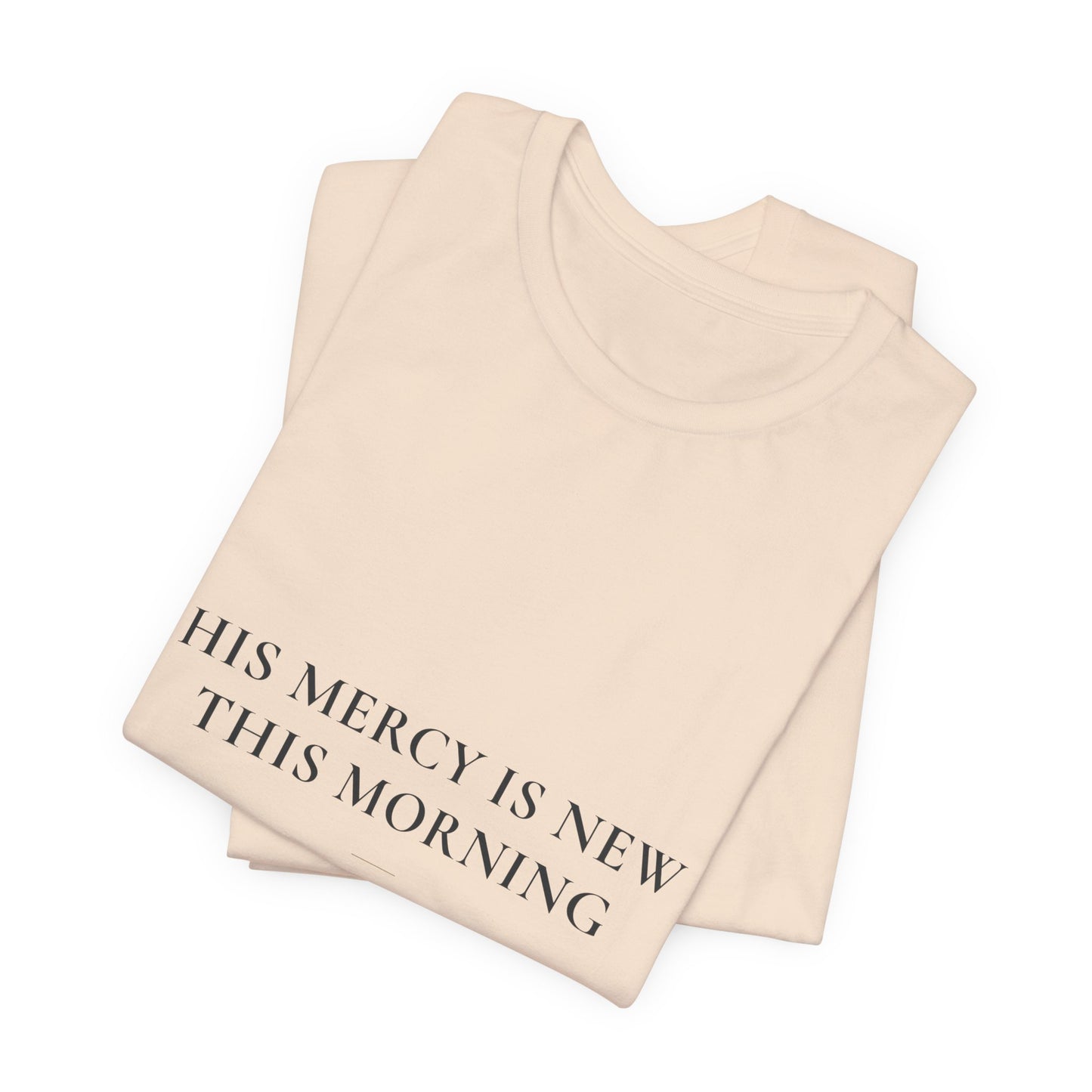 His Mercy Is New This Morning — Lamentations 3:22–23 Christian Shirt | Steady Light Co