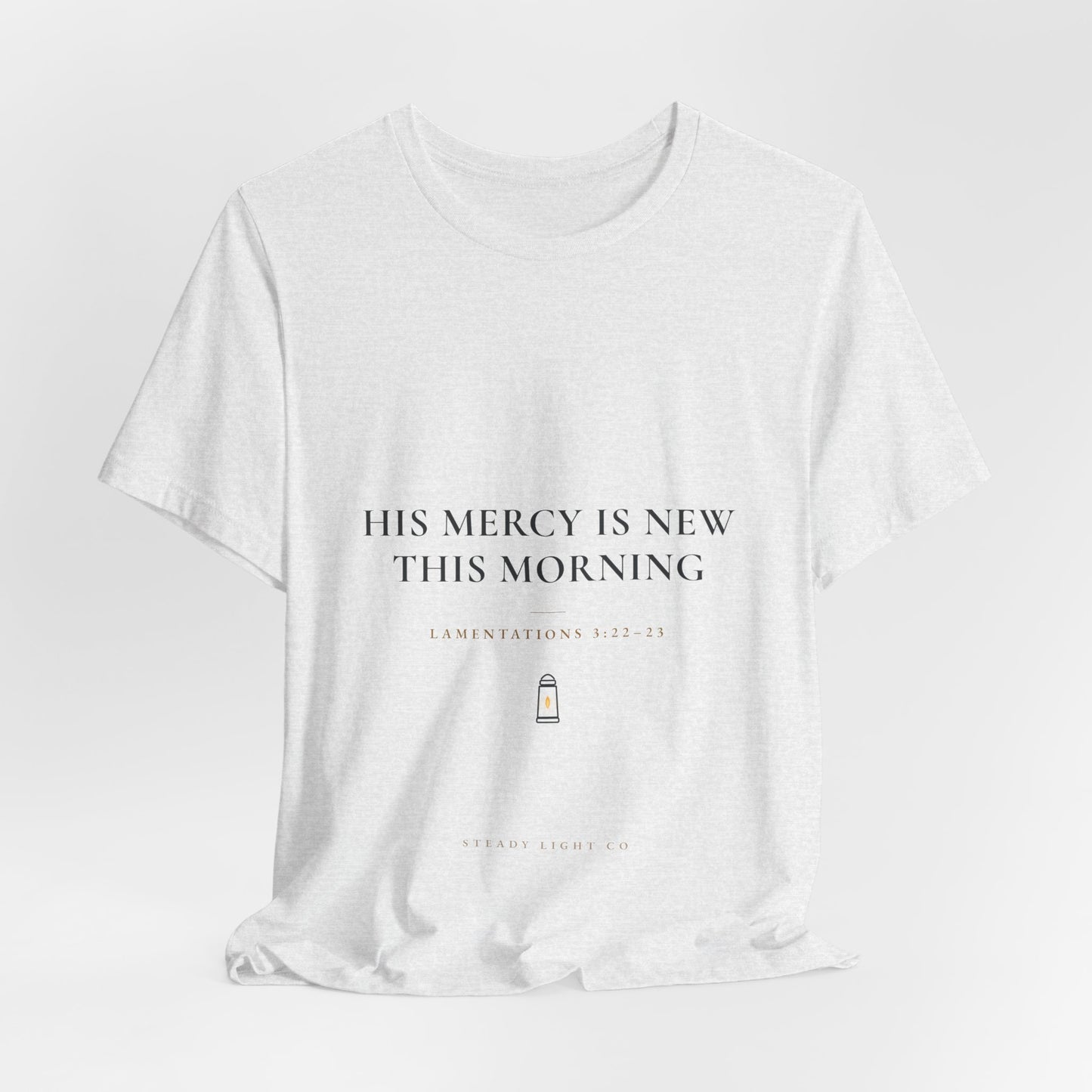 His Mercy Is New This Morning — Lamentations 3:22–23 Christian Shirt | Steady Light Co