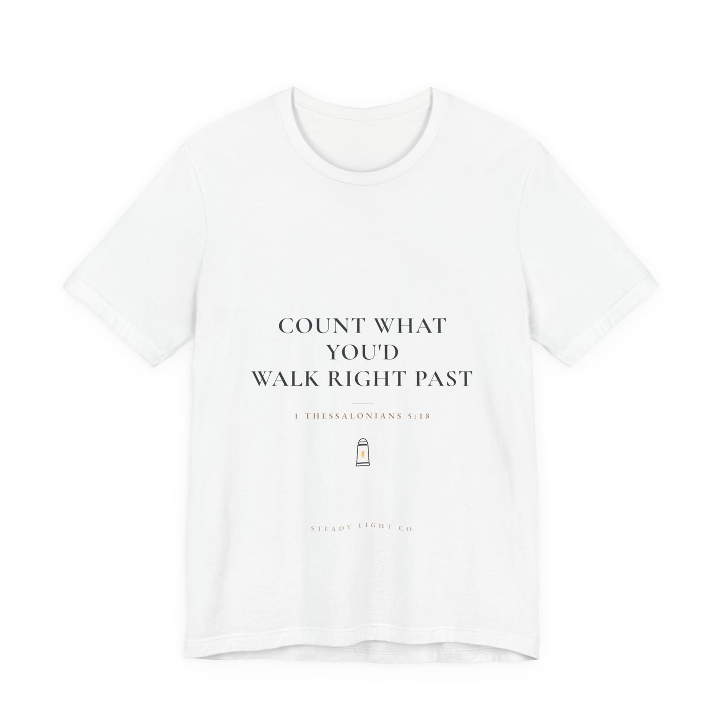 Count What You'd Walk Right Past — Gratitude Christian Shirt, 1 Thessalonians 5:18 | Steady Light Co