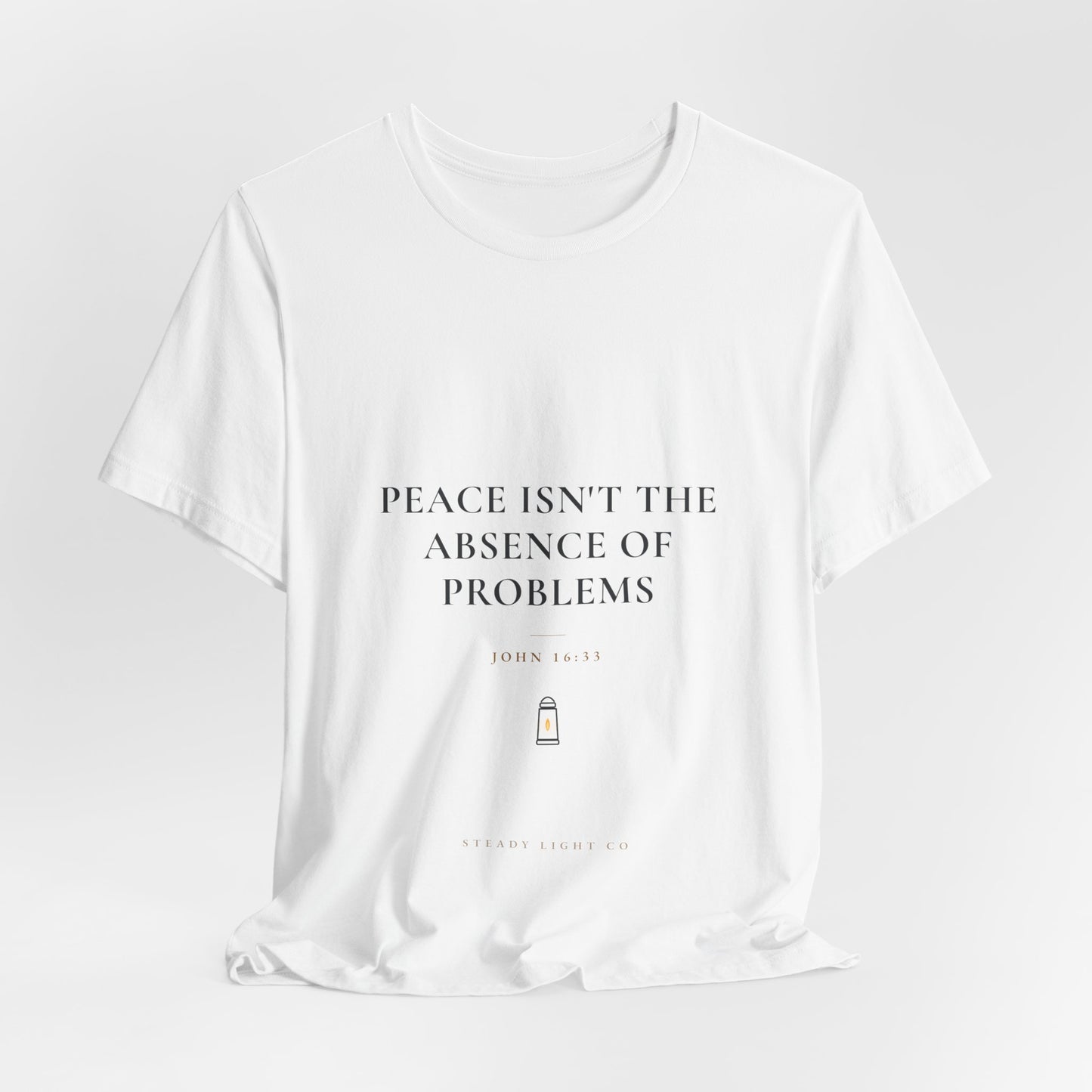 Peace Isn't the Absence of Problems — John 16:33 Christian Shirt | Steady Light Co