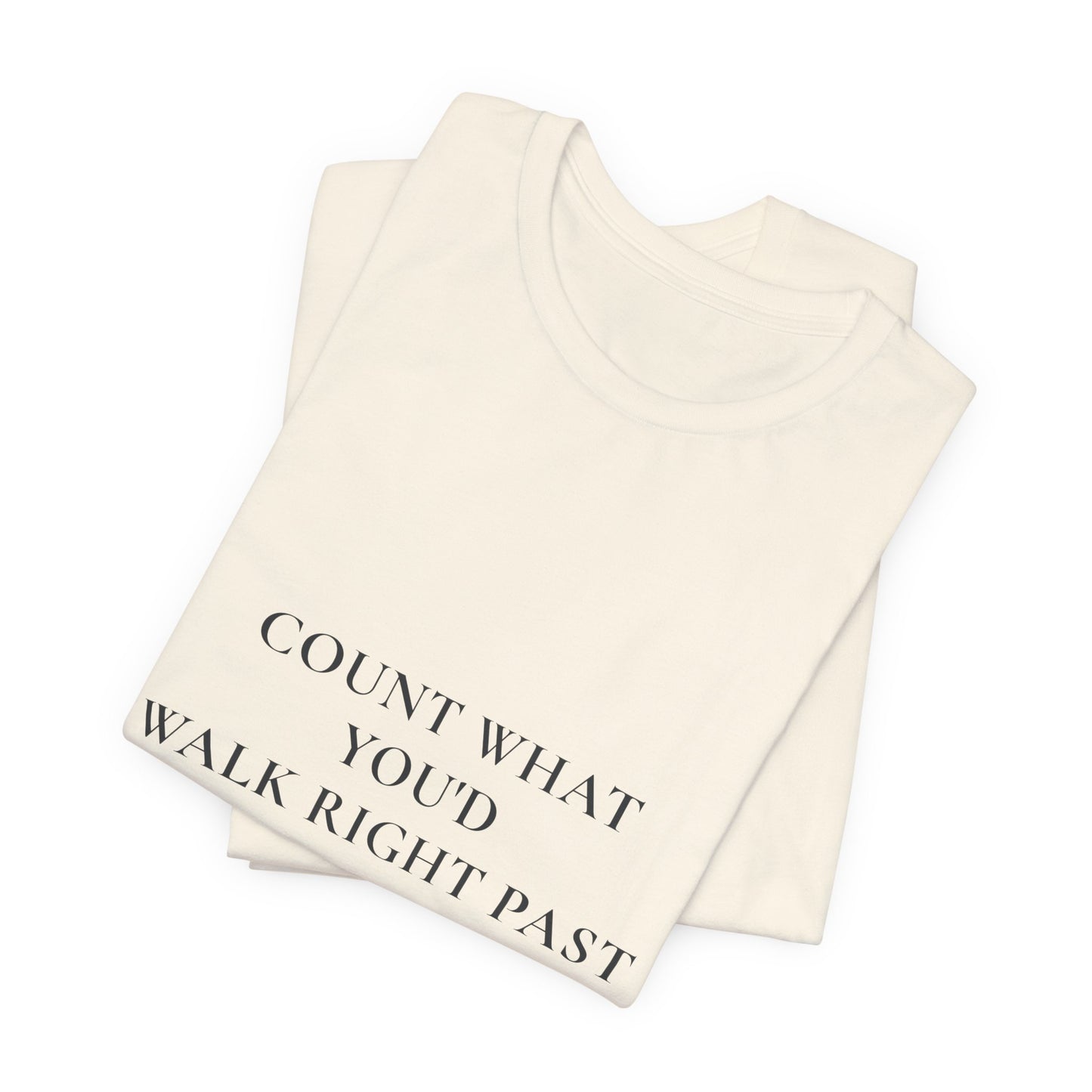 Count What You'd Walk Right Past — Gratitude Christian Shirt, 1 Thessalonians 5:18 | Steady Light Co